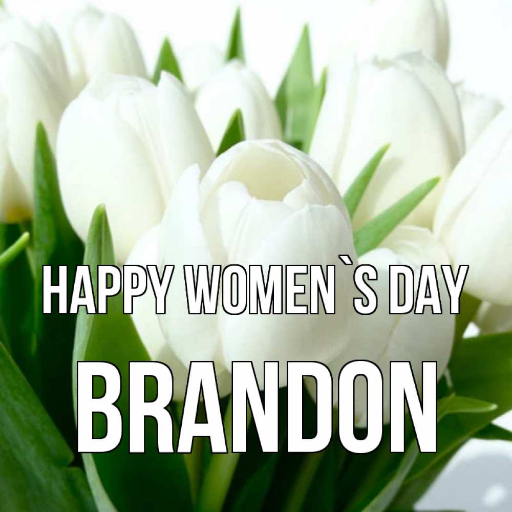 Greetings card с именем, Brandon happy women`s day цветы Greetings with text for free download 